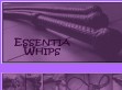 Essentia Whips